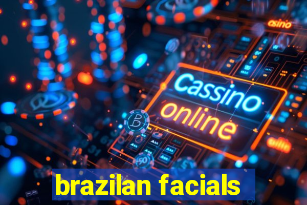 brazilan facials